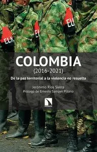 COLOMBIA (2016-2021): DE LA PAZ TERRITORIAL A LA VIOLENCIA NO RESUELTA