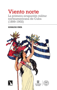 VIENTO NORTE: LA PRIMERA OCUPACION NORTEAMERICANA DE CUBA (1899-1902)
