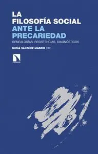 LA FILOSOFÍA SOCIAL ANTE LA PRECARIEDAD: GENEALOGÍAS, RESISTENCIA, DIAGNÓSTICOS