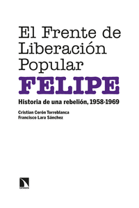 EL FRENTE DE LIBERACIÓN POPULAR (FELIPE): HISTORIA DE UNA REBELIÓN, 1958-1969