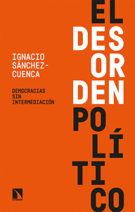EL DESORDEN POLÍTICO. DEMOCRACIAS SIN INTERMEDIACION