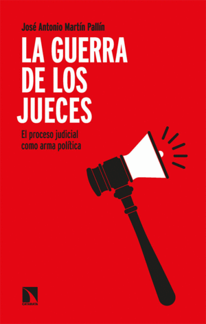 LA GUERRA DE LOS JUECES: EL PROCESO JUDICIAL COMO ARMA POLITICA