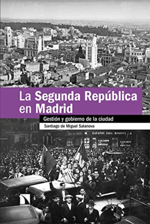 LA SEGUNDA REPÚBLICA EN MADRID. GESTIÓN Y GOBIERNO DE LA CIUDAD