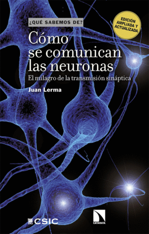 QUÉ SABEMOS DE? CÓMO SE COMUNICAN LAS NEURONAS: EL MILAGRO DE LA TRANSMISIÓN SINÁPTICA