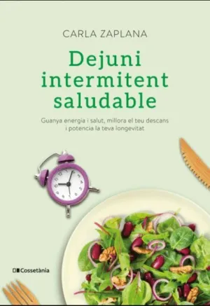 DEJUNI INTERMITENT SALUDABLE. GUANYA ENERGIA I SALUT, MILLORA EL TEU DESCANS I POTENCIA LA TEVA LONG