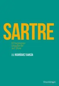 SARTRE. EL HERMOSO ORGULLO DE SER LIBRE