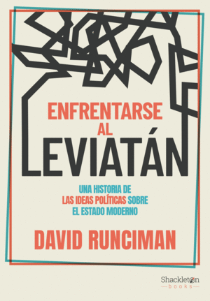 ENFRENTARSE AL LEVIATÁN. UNA HISTORIA DE LAS IDEAS POLÍTICAS SOBRE EL ESTADO MODERNO