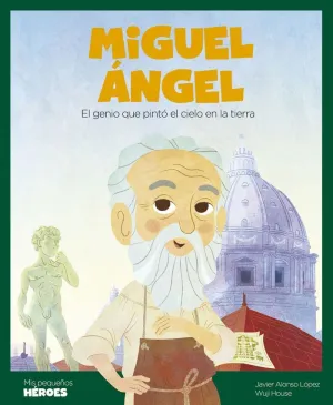 MIGUEL ÁNGEL. EL GENIO QUE PINTÓ EL CIELO EN LA TIERRA