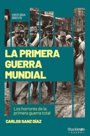 LA PRIMERA GUERRA MUNDIAL. LOS HORRORES DE LA PRIMERA GUERRA MODERNA