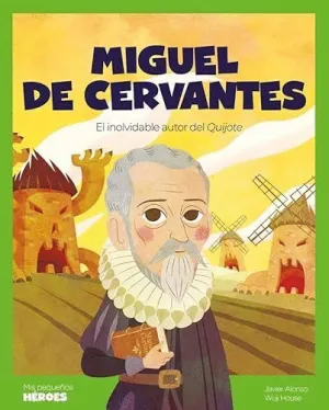 MIGUEL DE CERVANTES. EL INOLVIDABLE AUTOR DEL QUIJOTE