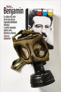 LA OBRA DE ARTE EN LA ERA DE SU REPRODUCTIBILIDAD TÉCNICA Y OTROS ENSAYOS SOBRE ARTE, TÉCNICA Y MASA