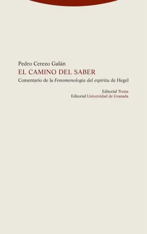 EL CAMINO DEL SABER. COMENTARIO DE LA ´FENOMENOLOGÍA DEL ESPÍRITU´ DE HEGEL