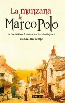 LA MANZANA DE MARCO POLO. IV PREMIO VILLA DE POZUELO DE ALARCÓN DE NOVELA JUVENIL