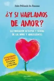Y SI HABLAMOS DE AMOR? LA EDUCACION AFECTIVA Y SEXUAL DE LOS NIÑOS Y ADOLESCENTES