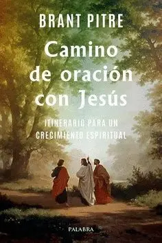 CAMINO DE ORACION CON JESUS. ITINERARIO PARA UN CRECIMIENTO ESPIRITUAL
