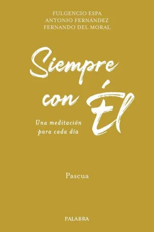 SIEMPRE CON EL. PASCUA. UNA MEDITACION PARA CADA DIA