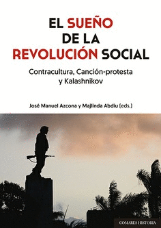 EL SUEÑO DE LA REVOLUCIÓN SOCIAL. CONTRACULTURA, CANCIÓN-PROTESTA Y KALASHNIKOV