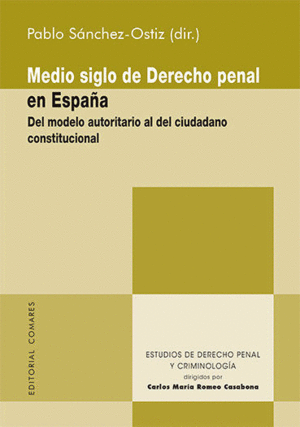 MEDIO SIGLO DE DERECHO PENAL EN ESPAÑA. DEL MODELO AUTORITARIO AL DEL CIUDADANO CONSTITUCIONAL