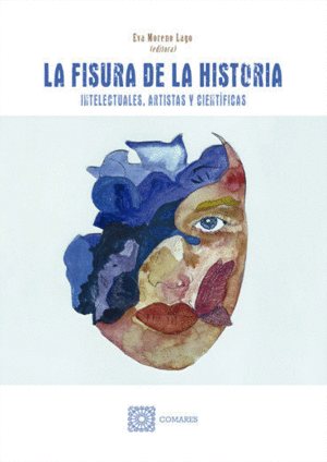 LA FISURA DE LA HISTORIA. INTELECTUALES, ARTISTAS Y CIENTÍFICAS