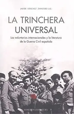 LA TRINCHERA UNIVERSAL. LOS VOLUNTARIOS INTERNACIONALES Y LA LITERATURA DE LA GUERRA CIVIL ESPAÑOLA