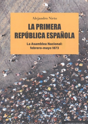 LA PRIMERA REPÚBLICA ESPAÑOLA. LA ASAMBLEA NACIONAL: FEBRERO-MAYO 1873