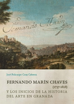 FERNANDO MARÍN CHAVES (1737-1818) Y LOS INICIOS DE LA HISTORIA DEL ARTE EN GRANADA.