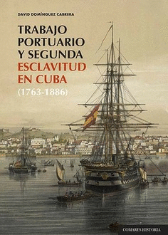 TRABAJO PORTUARIO Y SEGUNDA ESCLAVITUD EN CUBA (1763-1886).