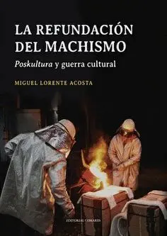 LA REFUNDACIÓN DEL MACHISMO. POSKULTURA Y GUERRA CULTURAL