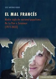 EL MAL FRANCÉS. MEDIO SIGLO DE NACIONAL POPULISMO. DE LE PEN A ZEMMOUR (1972-2022) EL MAL FRANCÉS. MEDIO SIGLO DE NACIONAL POPULISMO. DE LE PEN A ZEMMOUR (1972-2022)