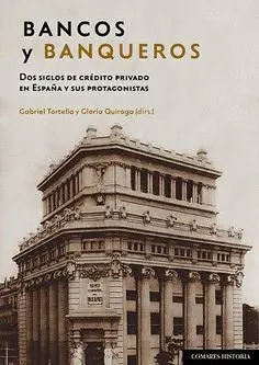 BANCOS Y BANQUEROS. DOS SIGLOS DE CRÉDITO PRIVADO EN ESPAÑA Y SUS PROTAGONISTAS