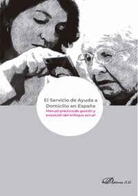 EL SERVICIO DE AYUDA A DOMICILIO EN ESPAÑA. MANUAL PRACTICO DE GESTION Y EVOLUCION DEL ENFOQUE ACTUA