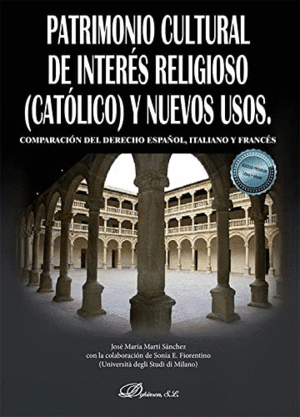 PATRIMONIO CULTURAL DE INTERES RELIGIOSO (CATOLICO) Y NUEVOS USOS. COMPARACIÓN DEL DERECHO ESPAÑOL,