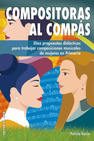 COMPOSITORAS AL COMPAS. DIEZ PROPUESTAS DIDACTICAS PARA TRABAJAR COMPOSICIONES MUSICALES DE MUJERES