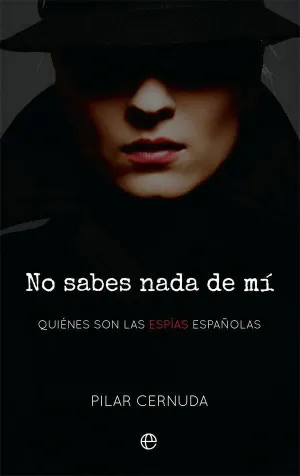 NO SABES NADA DE MI: QUIÉNES SON LAS ESPÍAS ESPAÑOLAS