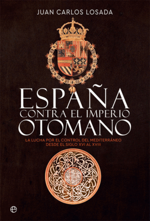 ESPAÑA CONTRA EL IMPERIO OTOMANO: LA LUCHA POR EL CONTROL DEL MEDITERRÁNEO DESDE EL SIGLO XVI AL XVI