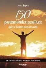 150 Pensamientos Positivos que te Harán Más Risueña. Un Enfoque para Alcanzar la Positividad