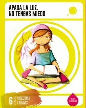 6º PRIMARIA (VACACIONES EDELVIVES). APAGA LA LUZ, NO TENGAS MIEDO 6º PRIMARIA (VACACIONES EDELVIVES). APAGA LA LUZ, NO TENGAS MIEDO