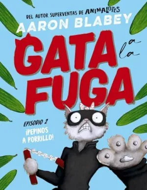 GATA A LA FUGA. EPISODIO 2: ¡PEPINOS A PORRILLO!
