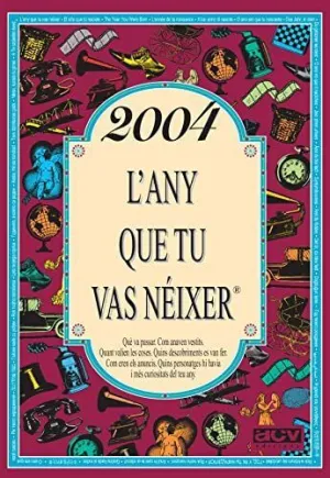 2004 L´ANY QUE TU VAS NÉIXER.