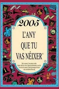 2005 L´ANY QUE TU VAS NÉIXER.