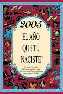 2005 EL AÑO QUE TÚ NACISTE.