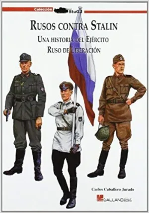 RUSOS CONTRA STALIN: UNA HISTORIA DEL EJERCITO RUSO DE LIBERACION RUSOS CONTRA STALIN: UNA HISTORIA DEL EJERCITO RUSO DE LIBERACION