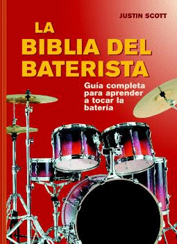 LA BIBLIA DEL BATERISTA: GUIA COMPLETA PARA TOCAR LA BATERIA (LIBRO + CD)