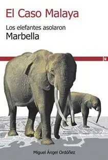 EL CASO MALAYA: LOS ELEFANTES ASOLARON MARBELLA EL CASO MALAYA: LOS ELEFANTES ASOLARON MARBELLA
