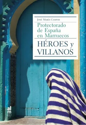 HÉROES Y VILLANOS: PROTECTORADO DE ESPAÑA EN MARRUECOS