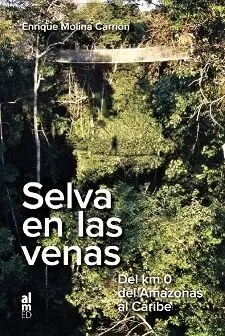 SELVA EN LAS VENAS. DEL KM 0 DEL AMAZONAS AL CARIBE