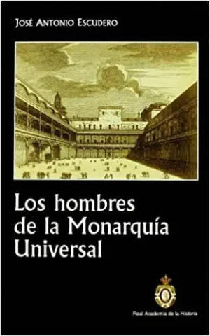 LOS HOMBRES DE LA MONARQUÍA UNIVERSAL.