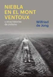 NIEBLA EN EL MONT VENTOUX Y OTRAS HISTORIAS DE CICLISMO NIEBLA EN EL MONT VENTOUX Y OTRAS HISTORIAS DE CICLISMO