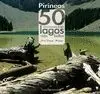 PIRINEOS: 50 EXCURSIONES A LOS LAGOS MAS BELLOS
