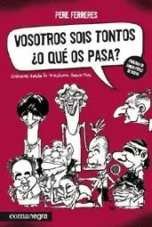 VOSOTROS SOIS TONTOS O QUE OS PASA